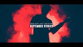 September Stories - How Can I Act The Same (Official Music Video)