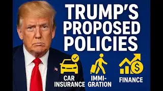Trump's Proposed Policies From Car Insurance to I