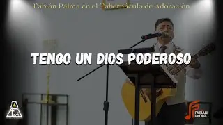 Tengo un Dios Poderoso / Fabi&aacute;n Palma en el Tabern&aacute;culo de Adoraci&oacute;n