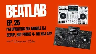 BeatLab Ep.25_ I'm Updating My Mobile DJ Setup  Prime 4+ or XDJ AZ???