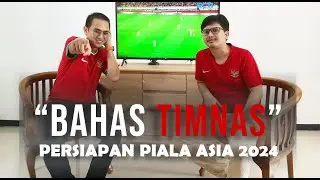 BAHAS TIMNAS #1 : Persiapan Timnas Indonesia di Piala Asia 2024