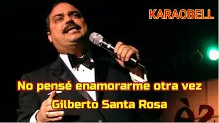 Gilberto Santa Rosa   No pensé enamorarme otra vez karaoke KB