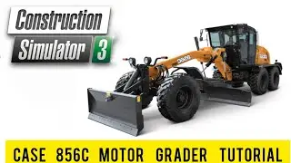 construction simulator 3                   Case 856C  Motor Grader                   tutorial