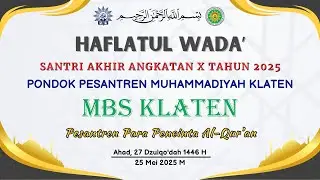 HAFLATUL WADA’ Santri Akhir Angkatan X Tahun 2025 MBS KLATEN. Ahad,  25 Mei 2025 M