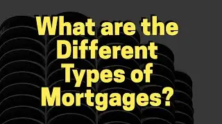 What are the Different Types of Mortgages?  Top 10 ways to buy a house.
