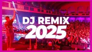 DJ REMIX MIX 2025 - Mashups & Remixes of Popular Songs 2025 | DJ Remix Club Music Songs Mix 2024 🥳