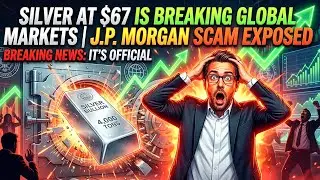 Silver at $67 Is BREAKING Global Markets | J.P. Morgan SCAM EXPOSED