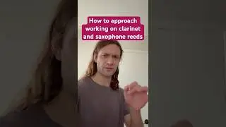 Working on clarinet and saxophone reeds: how to approach doing this and the reasoning behind it.