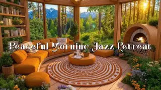 Peaceful Morning Jazz Retreat ☀️ Cozy Nature Jazz with Mountain Views for Calm Focus