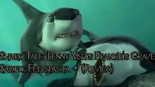 Shark Tale: Lenny Visits Frankie's Grave Sadfic/Feelspasta By: King Herman The Wise + (review)