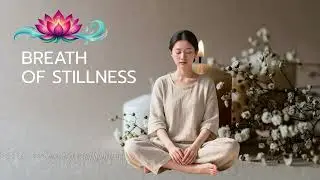 Breath of Stillness l Thai - Inspired Meditation Chant