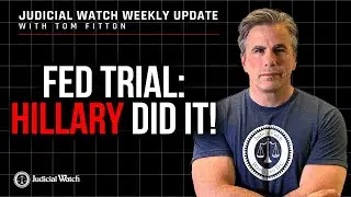 Fed Trial: Hillary Did It! Judicial Watch Defeats California Leftist Quota Scheme, and more!