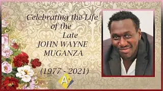 In Loving Memory of JOHN WAYNE MUGANZA (1977 - 2021)