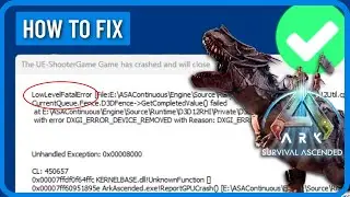 How to Fix Ark Survival Ascended Ue4 Game Has Crashed Low Level Fatal Error