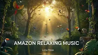 🌿 Amazon Rainforest Relaxing Music + Peaceful Animals | Nature Sounds for Sleep, Study, Meditation