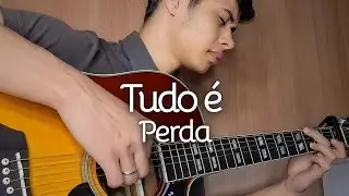 'Tudo &eacute; perda' - viol&atilde;o fingerstyle 🎵🔥
