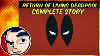 Return Of The Living Deadpool - Complete Story | Comicstorian