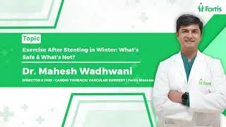 Exercising After Stenting in Winter: Expert Tips by Dr. Mahesh Wadhwani | Fortis Manesar