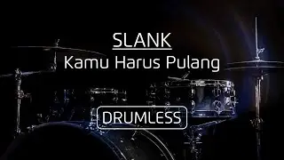Drumless - Slank | Kamu Harus Pulang