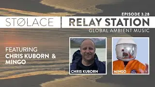 STOLACE | RELAY STATION feat. Chris Kuborn & Mingo // global ambient and atmospheric music [3.28]