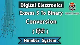Excess 3 To Binary Conversion In Hindi | Excess 3 To Binary | Digital Electronics Hindi | Protechies