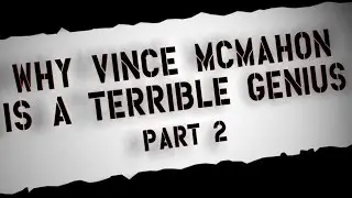 Adam's Pipebomb #5: Why Vince McMahon Is A Terrible Genius Part 2