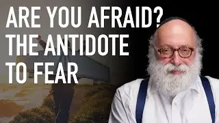 Are You Afraid? The Antidote to Fear