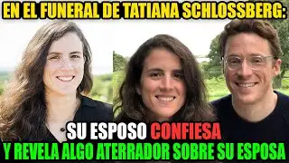 En el funeral de Tatiana Schlossberg: su esposo confiesa y revela algo aterrador sobre su esposa.