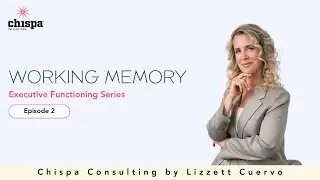 Working Memory | EF Skills Episode 2 | Lizzett Cuervo