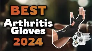 Top Best Arthritis Gloves in 2024 & Buying Guide - Must Watch Before Buying!