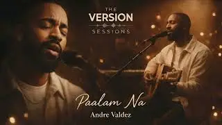 The Version Sessions &ndash; Paalam Na &ndash; Rachel Alejandro (Acoustic Soul Cover by Andre Valdez)