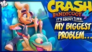 My BIGGEST Problem with Crash Bandicoot 4...