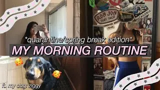my PRODUCTIVE spring break morning routine *quarantine edition*