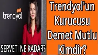 Trendyol'un Kurucusu Demet Mutlu Kimdir? Demet Mutlu Ka&ccedil; Yaşında, Evli Mi, Aslen Nerelidir?
