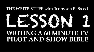 WRITING A 60 MINUTE TV SERIES -  Lesson 1