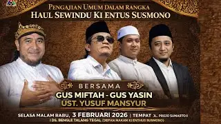 SEWINDU KI ENTUS SUSMONO BERSAMA GUS MIFTAH - GUS YASIN - UST. YUSUF MANSYUR | RABU, 3 FEBRUARI 2026