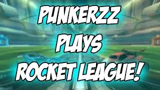 Punkerzz Plays ROCKET LEAGUE!