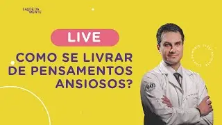 LIVE 23/07 | Como se livrar de PENSAMENTOS ANSIOSOS?