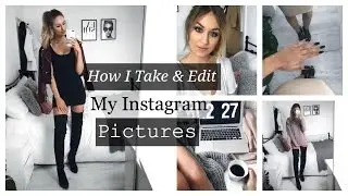 HOW I TAKE & EDIT MY INSTAGRAM PHOTOS! SELFIES + OUTFIT PICS