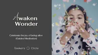 Awaken Wonder: Celebrate the Joy of Being Alive