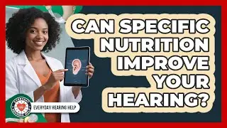 Can Specific Nutrition Improve Your Hearing? - Everyday Hearing Help