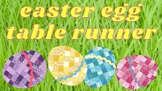 How To Quilt A Scrappy Easter Egg Table Runner!