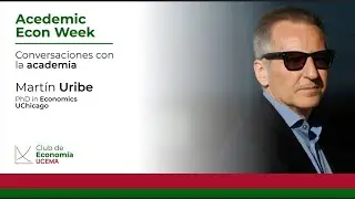 Academic Econ Week - Mart&iacute;n Uribe