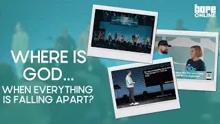 Hope Online | Snapshots | Where is God When Everything is Falling Apart