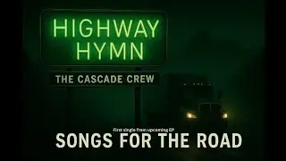 The Highway Hymn (Lyric Video) - The Cascade Crew - Country song for Truckers