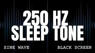 250 Hz Low Frequency Sleep Tone - Sine Wave Ambience - 8 Hours Black Screen