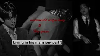 ||The underworld mafia king and his queen|| Living in his mansion- part 3
