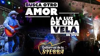 Busca Otro Amor - A La Luz De Una Vela De Cera, Guitarras de la Sierra, En Vivo.