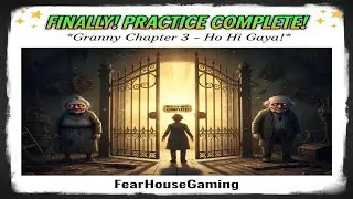 FinallyGrannyChapter 3PracticeModeComplete😱|Full Escape Gameplay|Horror Game Ending|FearHouse Gaming