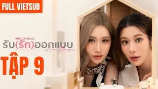 [FULL VIETSUB] Love Design The Series Tập 9